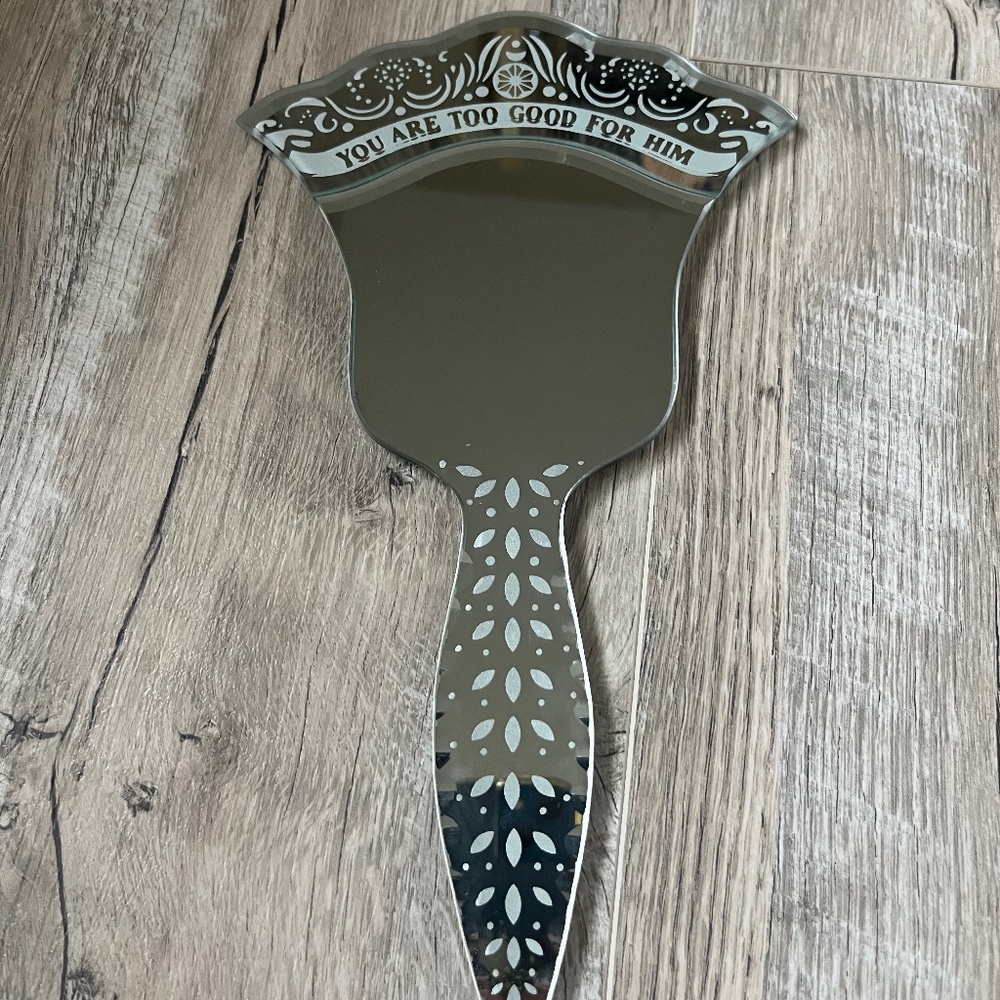 NEW queen Hand or wall mirror  “ You are too Good for Him”